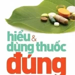 Hiểu Và Dùng Thuốc Đúng