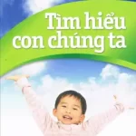 Tìm Hiểu Con Chúng Ta